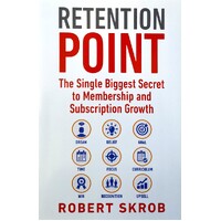 Retention Point. The Single Biggest Secret To Membership And Subscription Growth For Associations, SAAS, Publishers, Digital Access, Subscription Boxe