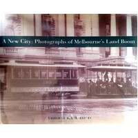 A New City. Photographs Of Melbourne's Land Boom