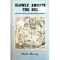 Slowly Sweats The Gun And Other Tales Of An Earlier Outback Australia