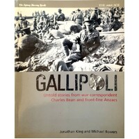 Gallipoli. Untold Stories From War Correspondent Charles Bean And Front Line Anzacs
