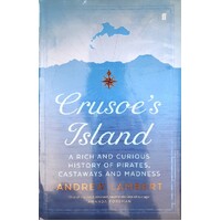 Crusoe's Island. A Rich And Curious History Of Pirates, Castaways And Madness