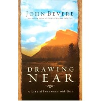 Drawing Near. A Life Of Intimacy With God