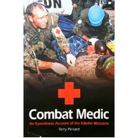 Combat Medic. An Australian's Eyewitness Account Of The Kibeho Massacre