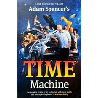 Adam Spencer's Time Machine. A Wild Ride Through The Ages