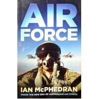 Air Force. Inside The New Era Of Australian Air Power