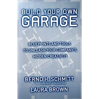Build Your Own Garage. Blueprints and Tools to Unleash Your Company's Hidden Creativity