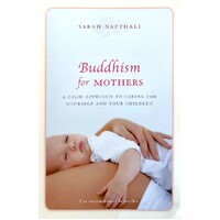 Buddhism For Mothers. A Calm Approach To Caring For Yourself And Your Children
