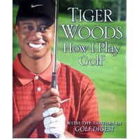 Tiger Woods. How I Play Golf