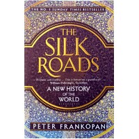 The Silk Roads. A New History Of The World