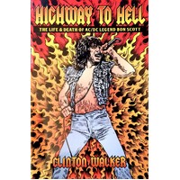 Highway To Hell. The Life And Death Of Bon Scott