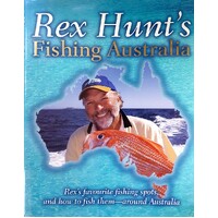Rex Hunt's Fishing Australia. Favourite Fishing Spots, And How To Fish Them-Around Australia