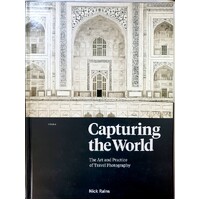 Capturing The World. The Art And Practice Of Travel Photography