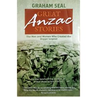 Great Anzac Stories. The Men And Women Who Created The Digger Legend