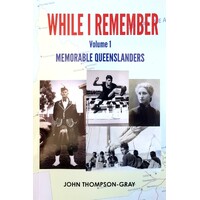 While I Remember. Memorable Queensland - Volume 1
