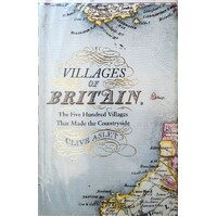 Villages Of Britain. The Five Hundred Villages That Made The Countryside