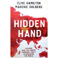 Hidden Hand. Exposing How The Chinese Communist Party Is Reshaping The World