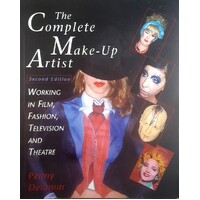 The Complete Make Up Artist. Working In Film, Fashion, Television And Theatre