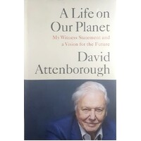 A Life On Our Planet. My Witness Statement And A Vision For The Future