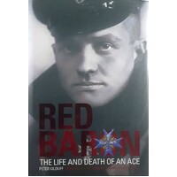 Red Baron. The Life And Death Of An Ace