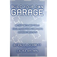Build Your Own Garage. Blueprints And Tools To Unleash Your Company's Hidden Creativity