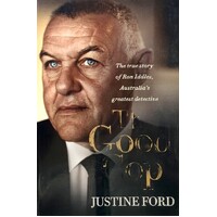 The Good Cop. The True Story Of Ron Iddles, Australia's Greatest Detective