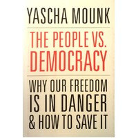 The People Vs. Democracy. Why Our Freedom Is In Danger And How To Save It