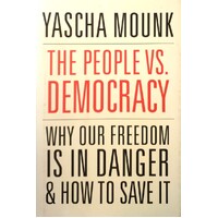 The People Vs. Democracy. Why Our Freedom Is In Danger And How To Save It