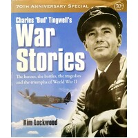 Charles Bud Tingwell's War Stories. The Heroes, The Battles, The Tragedies And The Triumphs Of World War II