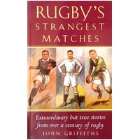 Rugby's Strangest Matches. Extraordinary But True Stories From Over A Century Of Rugby