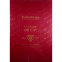 Mooloolaba Surf Life Saving Club. Our Club - Our Story 1922-1997