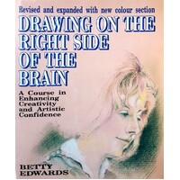 Drawing On The Right Side Of The Brain. A Course In Enhancing Creativity And Artistic Confidence