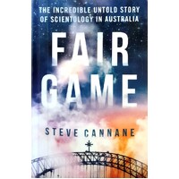 Fair Game. The Incredible Untold Story Of Scientology In Australia