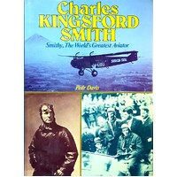 Charles Kingsford Smith. Smithy, The World's Greatest Aviator