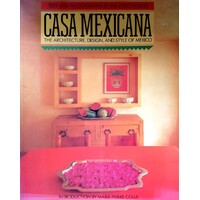 Casa Mexicana. The Architecture, Design And Style Of Mexico