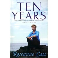 Ten Years. An Incredible True Story Of Corruption, Injustice And The Triumph Of The Human Spirit