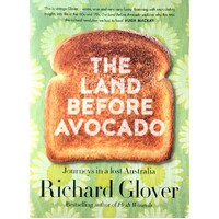 The Land Before Avocado. Journeys In A Lost Australia