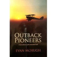 Outback Pioneers. Great Achievers Of The Australian Bush