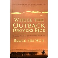 Where The Outback Drovers Ride. Stories, Poems And Yarns From The Bush