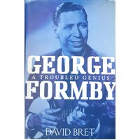 George Formby. A Troubled Genius
