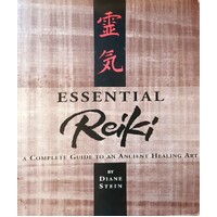 Essential Reiki. A Complete Guide To An Ancient Healing Art