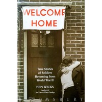 Welcome Home. True Stories Of Soldiers Returning From World War II