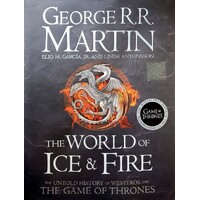 The World Of Ice And Fire. The Untold History Of Westeros And The Game Of Thrones