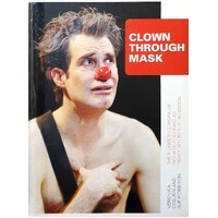 Clown Through Mask. The Pioneering Work Of Richard Pochinko As Practised By Sue Morrison