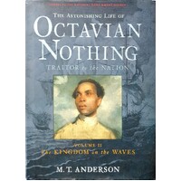 The Astonishing Life Of Octavian Nothing. Traitor To The Nation