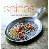 Spices. From The Familiar To The Exotic - Recipes From Around The World