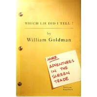 Which Lie Did I Tell. More Adventures In The Screen Trade