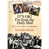 It's OK. I'm From The Daily Mail. Tales Of A Foreign Correspondent