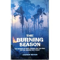 The Burning Season. Murder Of Chico Mendes And The Fight For The Amazon Rain Forest