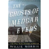 The Ghosts Of Medgar Evers. A Tale Of Race, Murder, Mississippi, And Hollywood