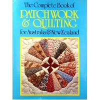 The Complete Book Of Patchwork & Quilting For Australia & New Zealand